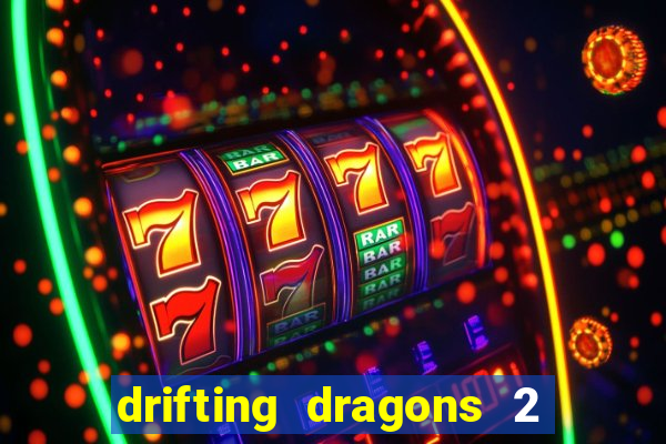 drifting dragons 2 temporada drifting dragons vai ter